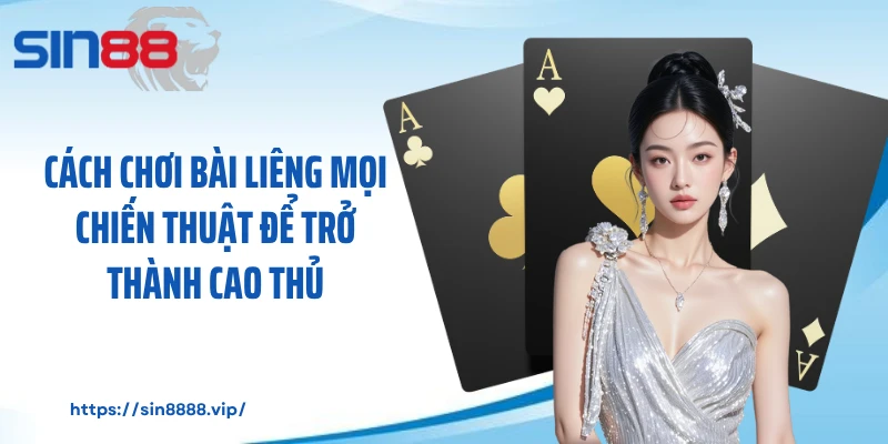 Cách Chơi Bài Liêng Mọi Chiến Thuật Để Trở Thành Cao Thủ