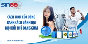 Cách Chơi Kèo Đồng Banh Cách Đánh Bại Mọi Đối Thủ Đáng Gờm