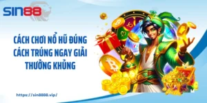Cách Chơi Nổ Hũ Đúng Cách Trúng Ngay Giải Thưởng Khủng