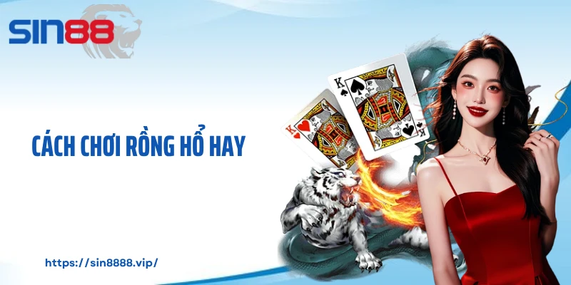 Cách chơi rồng hổ hay