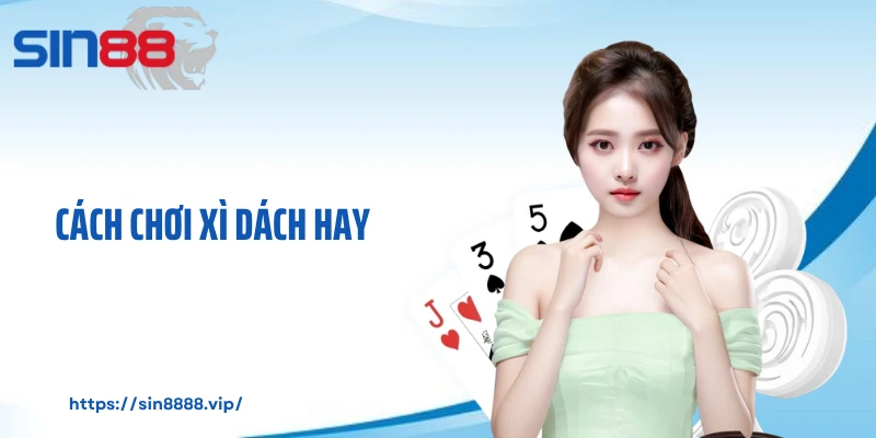 Cách chơi xì dách hay