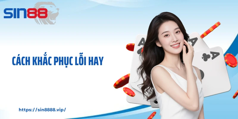 Cách khắc phục lỗi hay