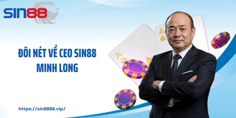Đôi nét về CEO Sin88 Minh Long