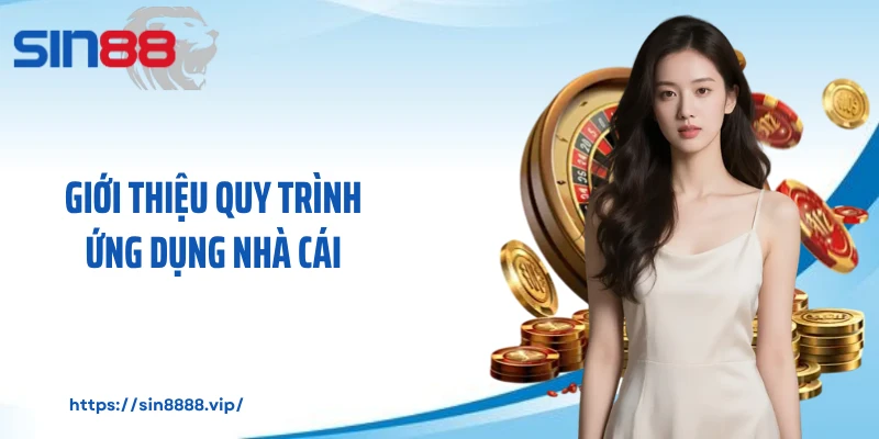 Giới thiệu quy trình ứng dụng nhà cái