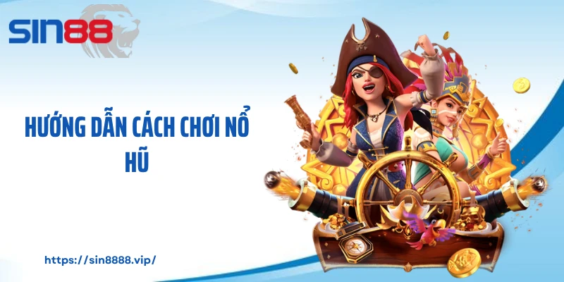 Hướng dẫn cách chơi nổ hũ