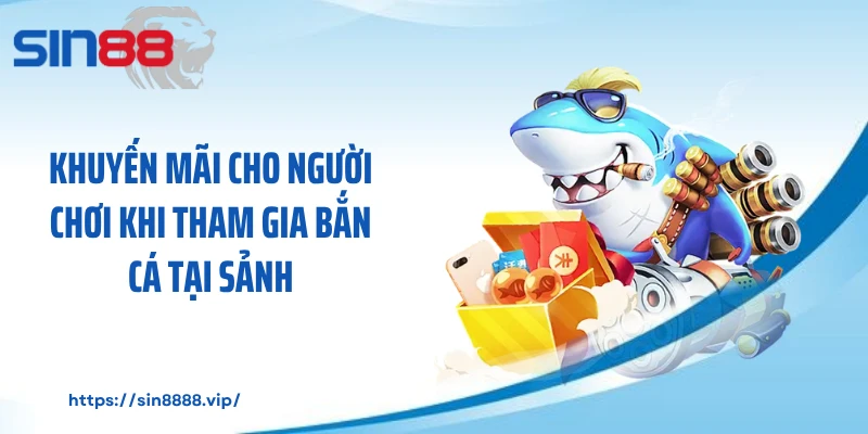 Khuyến mãi cho người chơi khi tham gia bắn cá tại sảnh