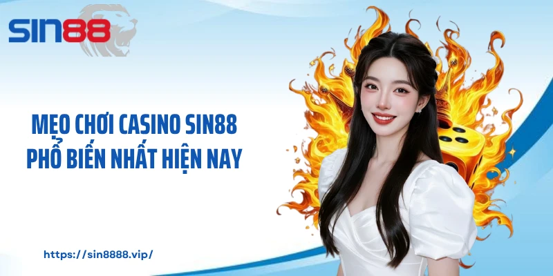Mẹo chơi casino Sin88 phổ biến nhất hiện nay