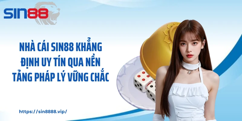 Nhà cái SIN88 khẳng định uy tín qua nền tảng pháp lý vững chắc