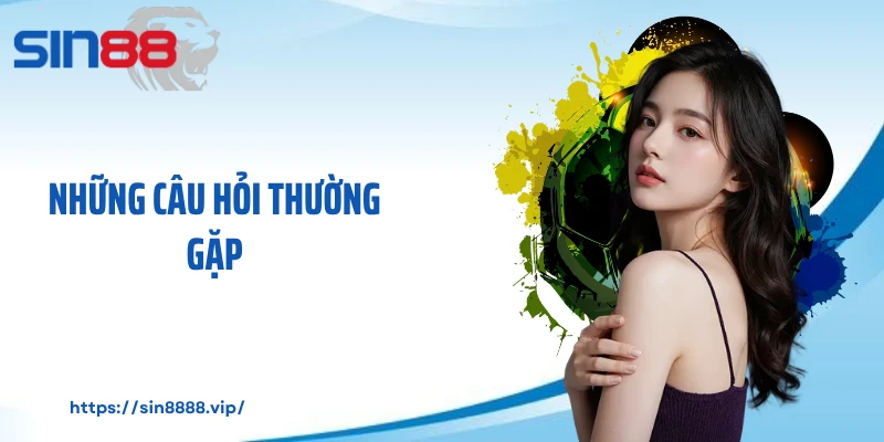 Những câu hỏi thường gặp