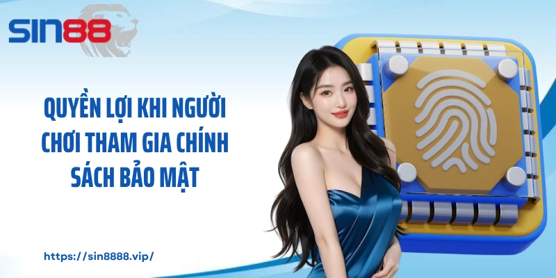 Quyền lợi khi người chơi tham gia chính sách bảo mật