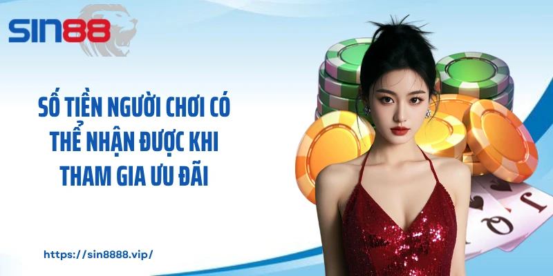 Số tiền người chơi có thể nhận được khi tham gia ưu đãi
