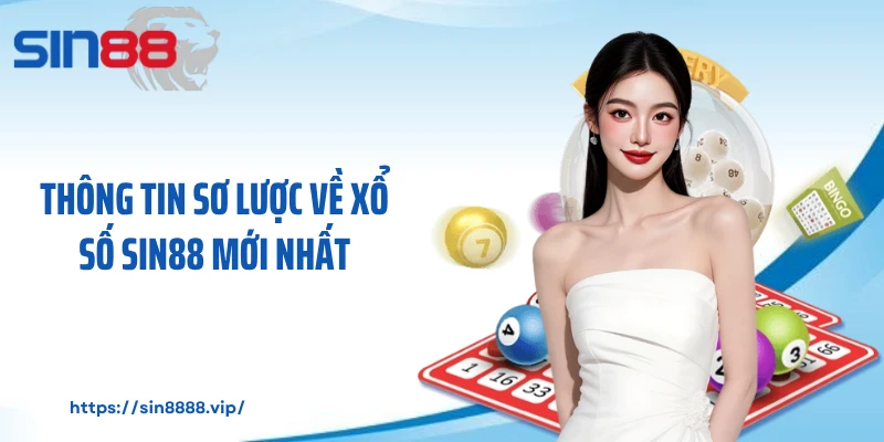 Thông tin sơ lược về xổ số Sin88 mới nhất