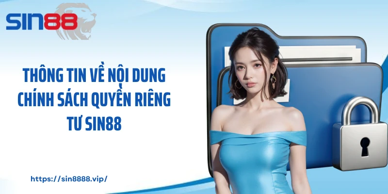Thông tin về nội dung chính sách quyền riêng tư Sin88