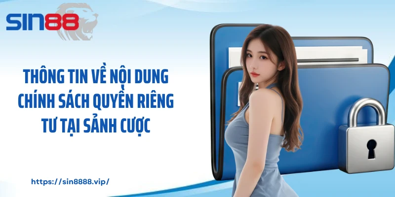 Thông tin về nội dung chính sách quyền riêng tư tại sảnh cược