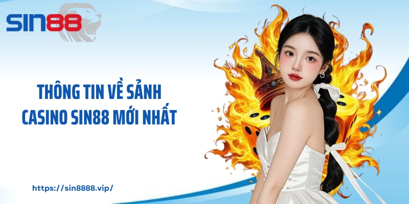 Thông tin về sảnh casino Sin88 mới nhất