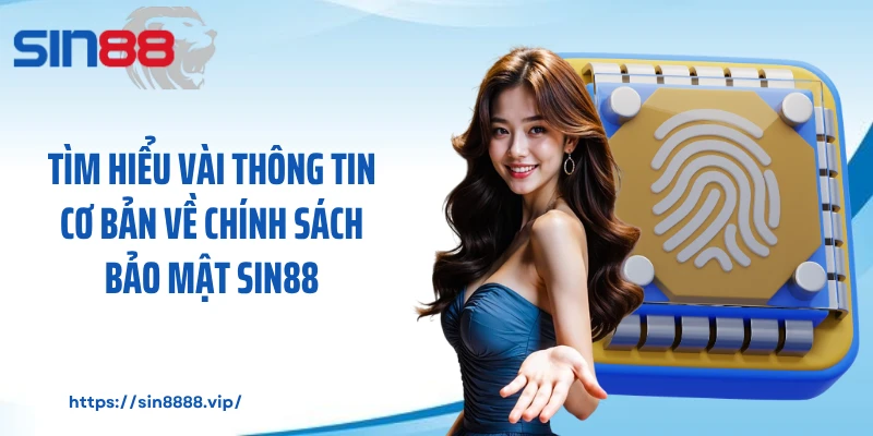 Tìm hiểu vài thông tin cơ bản về chính sách bảo mật Sin88