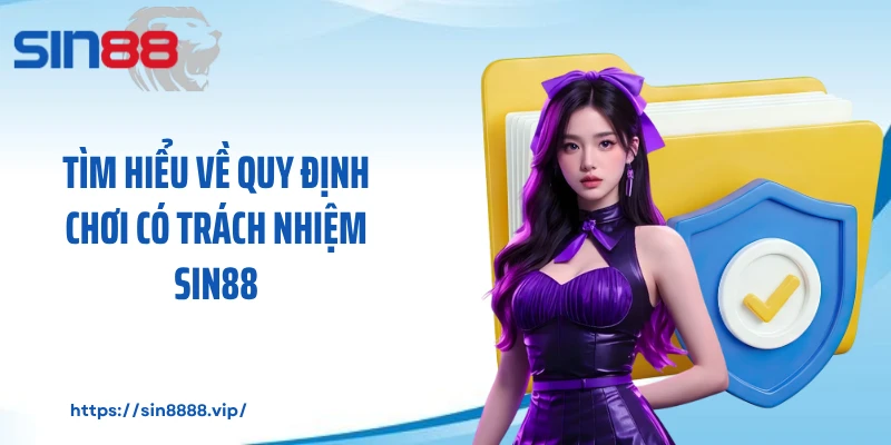 Tìm hiểu về quy định chơi có trách nhiệm Sin88