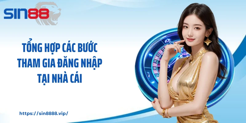 Tổng hợp các bước tham gia đăng nhập tại nhà cái