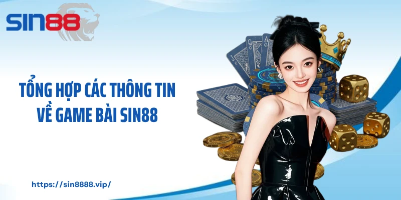 Tổng hợp các thông tin về game bài Sin88
