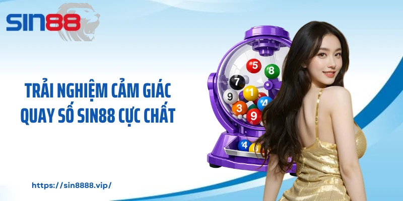 Trải nghiệm cảm giác quay số SIN88 cực chất